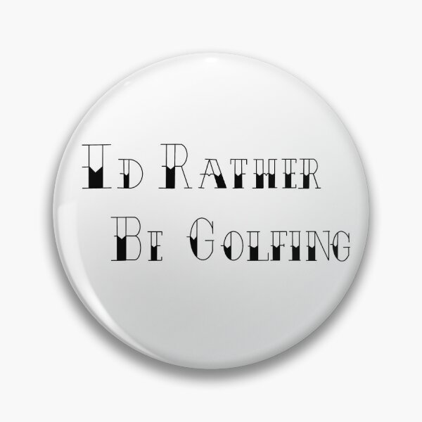 Item preview, I’d Rather Be Golfing designed and sold by princesssomo21.