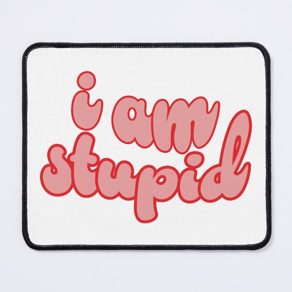Item preview, i am stupid designed and sold by islandchicart.