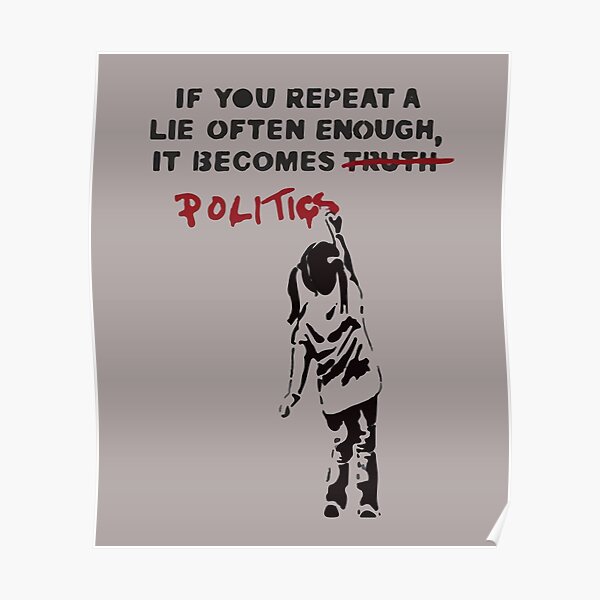 BANKSY Wenn Sie eine Lüge oft genug wiederholen, wird sie zur Politik Poster