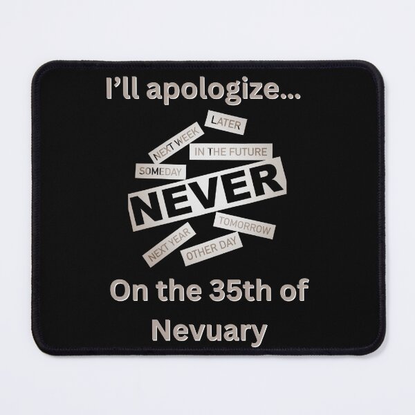 Item preview, I’ll Apologize, On the 35th of Nevuary designed and sold by emoney14.