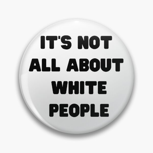 Item preview, It's Not All About White People designed and sold by Kelly McNabb.