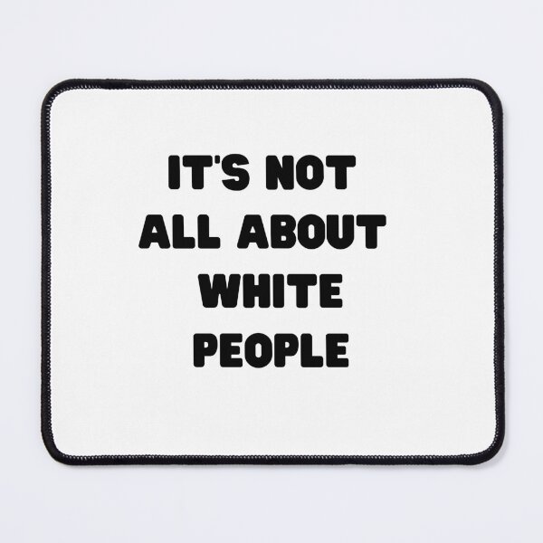 Item preview, It's Not All About White People designed and sold by Kelly McNabb.