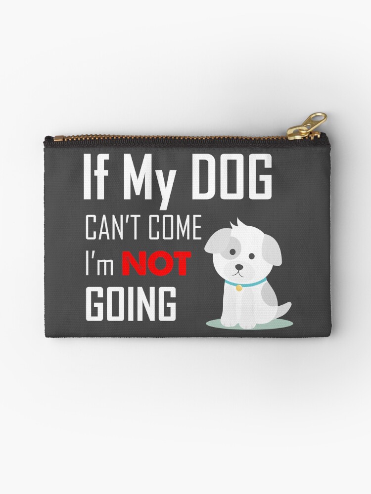 If my dog can t go i m not going shirt Official If My Dog Can T Go I M Not Coming Casual Saying Shirt Hoodie Tank Top And Sweater