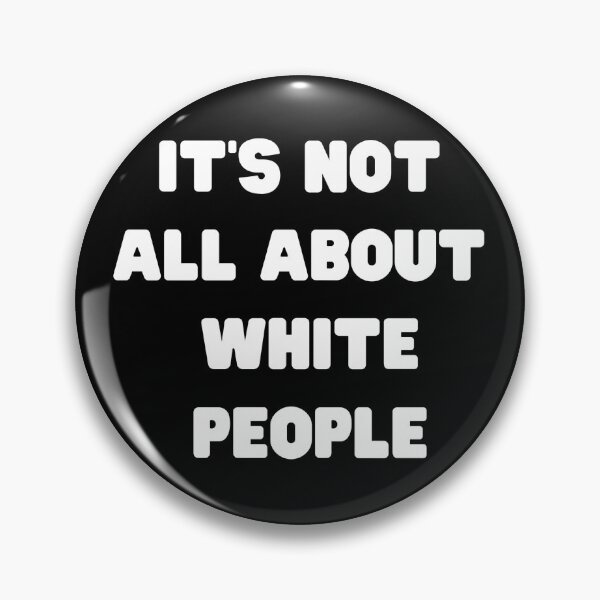 Item preview, It's Not All About White People - Reverse designed and sold by Kelly McNabb.