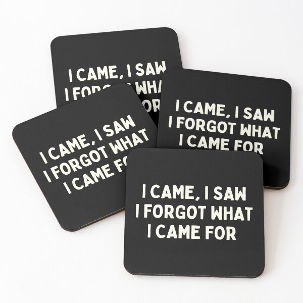 Item preview, I CAME, I SAW I FORGOT WHAT I CAME FOR  designed and sold by Supra Designs.