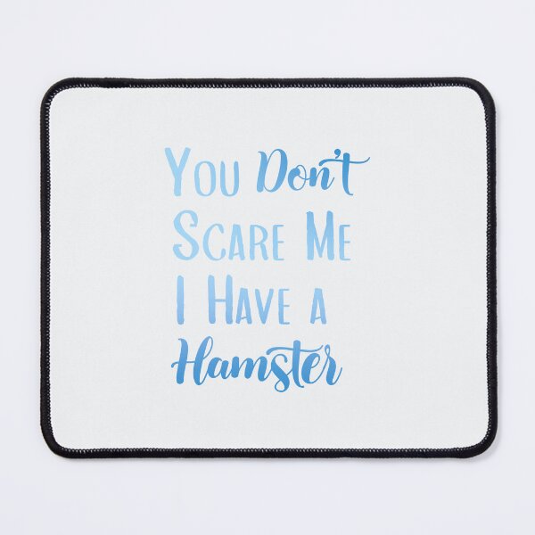 Item preview, You Don’t Scare Me I Have a Hamster / funny / unhinged / live laugh love meme designed and sold by ae-samantha.