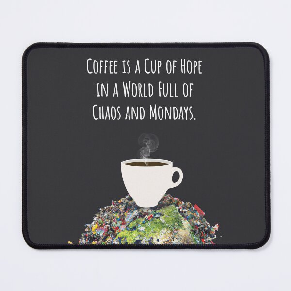 Item preview, Coffee is a cup of hope in a world full of chaos and Mondays. designed and sold by Rennie Palmer.