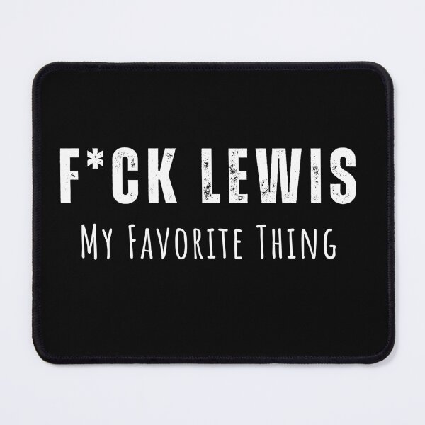 Item preview, F*ck Lewis My Favorite Thing designed and sold by So Witcasm ?.