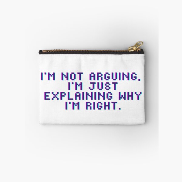 Item preview, I'm not arguing, I'm just explaining why I'm right. designed and sold by JollyJars.