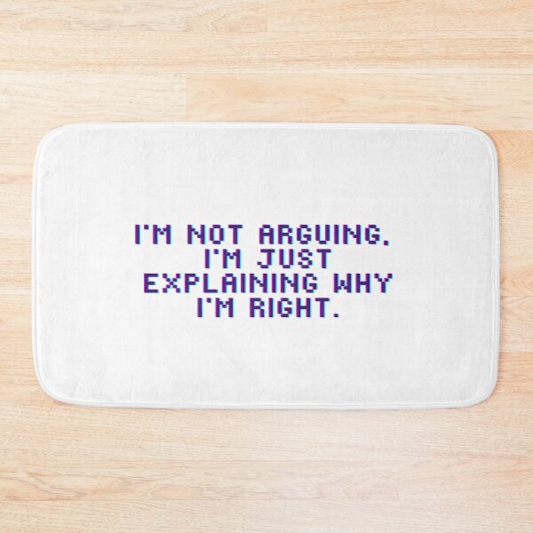 Item preview, I'm not arguing, I'm just explaining why I'm right. designed and sold by JollyJars.