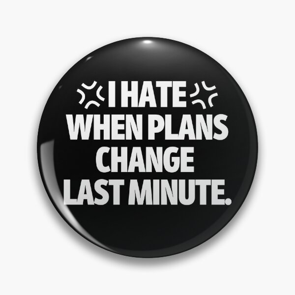 Item preview, I hate when plans change last minute. designed and sold by mksjr.