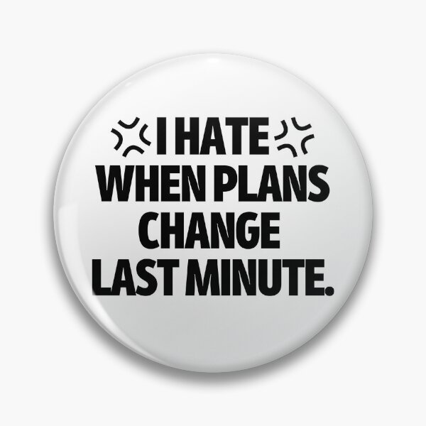 Item preview, I hate when plans change last minute. designed and sold by mksjr.