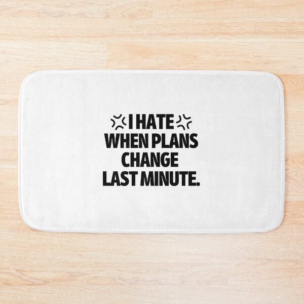 Item preview, I hate when plans change last minute. designed and sold by mksjr.