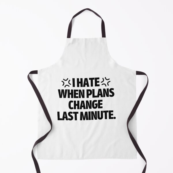 Item preview, I hate when plans change last minute. designed and sold by mksjr.