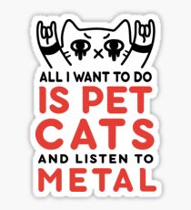 All I want to do is pet cats and listen to metal Sticker