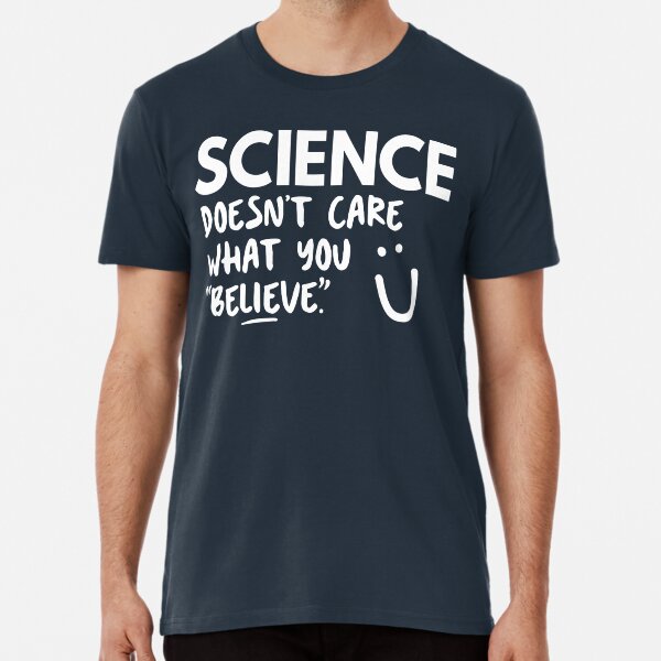 Item preview, Science Doesn't Care What You Believe designed and sold by BootsBoots.