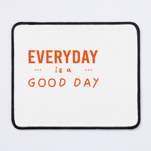 Item preview, EVERYDAY IS A GOOD DAY designed and sold by D3SHOP.
