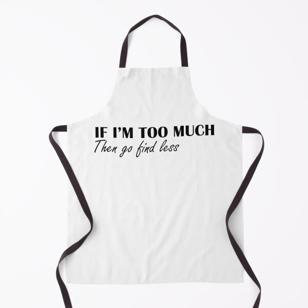 Item preview, If I'm Too Much Then Go Find Less - Funny Women designed and sold by Amineharoni.