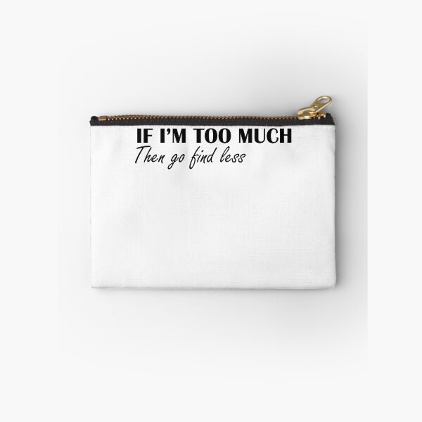 Item preview, If I'm Too Much Then Go Find Less - Funny Women designed and sold by Amineharoni.