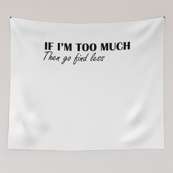 Item preview, If I'm Too Much Then Go Find Less - Funny Women designed and sold by Amineharoni.