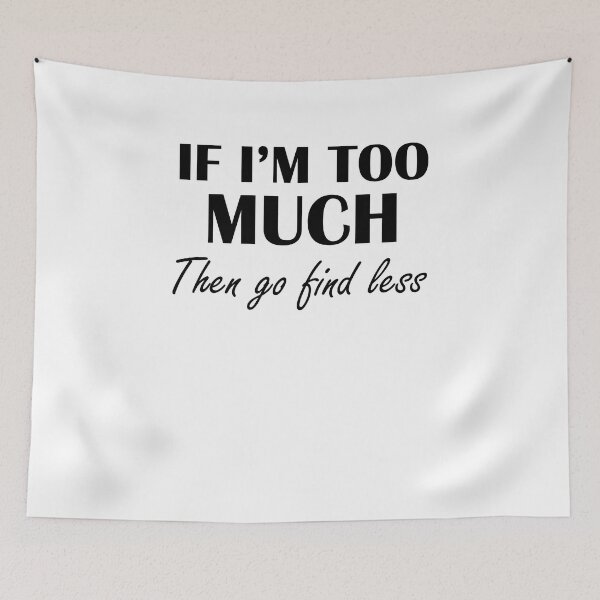 Item preview, If I'm Too Much Then Go Find Less - Funny Women designed and sold by Amineharoni.