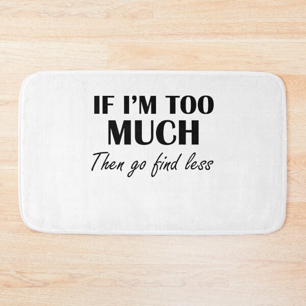 Item preview, If I'm Too Much Then Go Find Less - Funny Women designed and sold by Amineharoni.