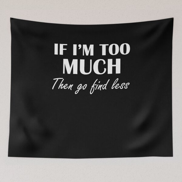 Item preview, I'm Too Much Then Go Find Less - Funny Women designed and sold by Amineharoni.