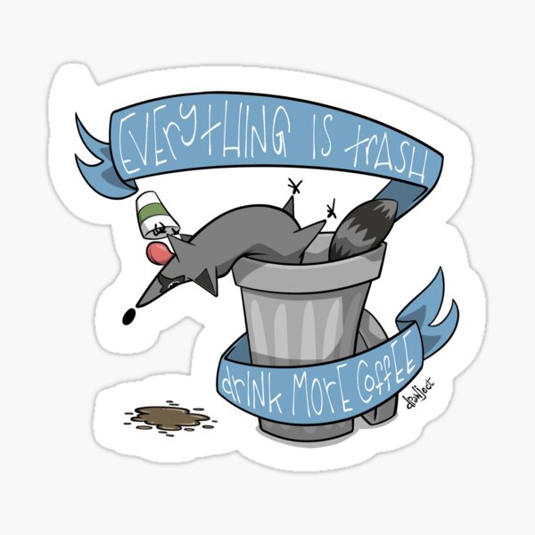 Everything is Trash Drink More Coffee Sticker