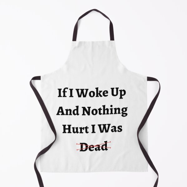 Item preview, If I Woke Up And Nothing Hurt I Was Dead designed and sold by wonderArts17.
