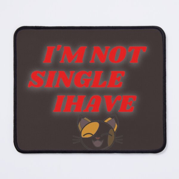 Item preview, I am not single I have a cat! designed and sold by Aamanyy7789.
