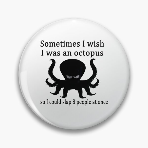 Item preview, Sometimes i wish i was an octopus so i could slap 8 people at once  designed and sold by smallcatvn.