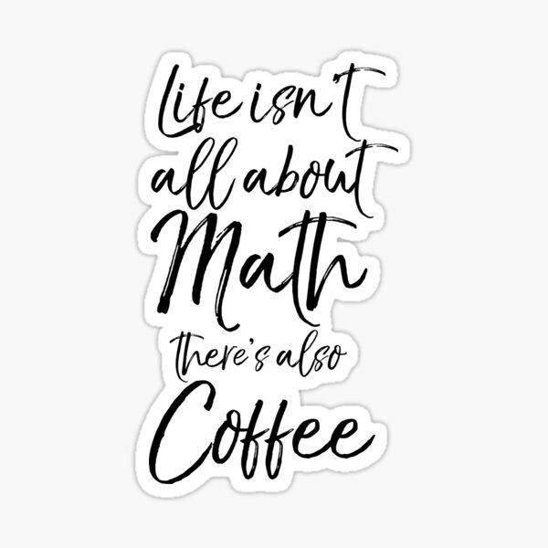 Item preview, Life Life isn't all about Math there's also Coffee designed and sold by TNDesignStudio.