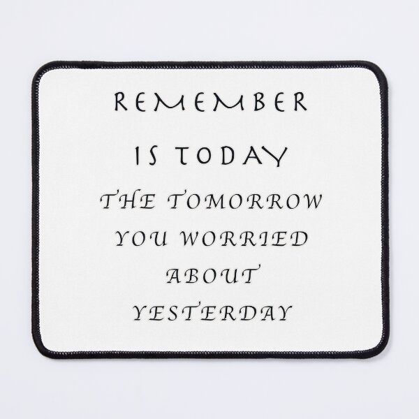 Item preview, Remember today is the tomorrow you worried about yesterday designed and sold by muta1993.