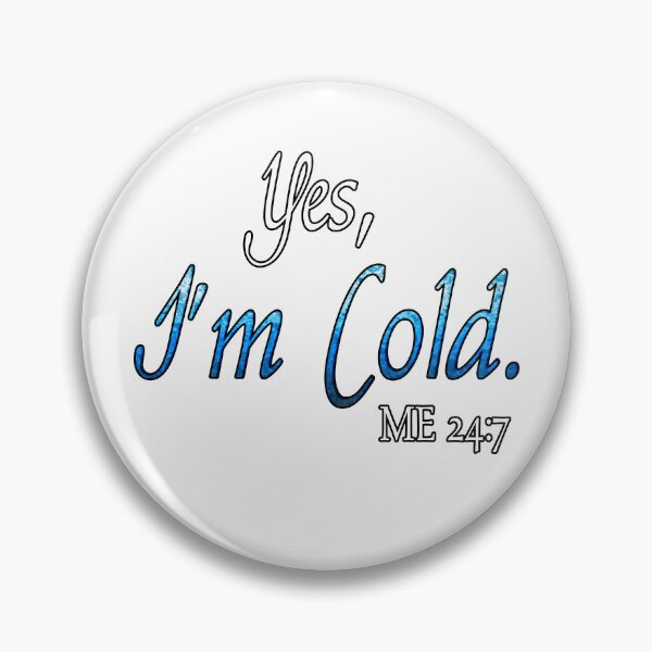 Item preview, yes I'm cold me 24:7 designed and sold by TheArtfulAttic.