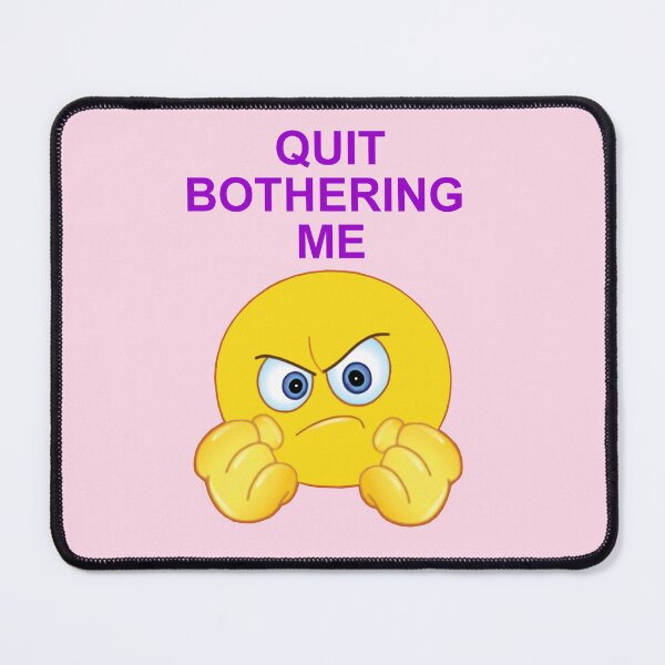 Item preview, Quit Bothering Me designed and sold by artmovementspgh.