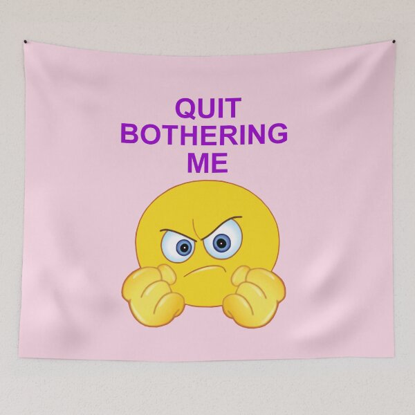 Item preview, Quit Bothering Me designed and sold by artmovementspgh.