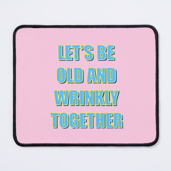 Item preview, Let's Be Old & Wrinkly Together designed and sold by Adam Regester.