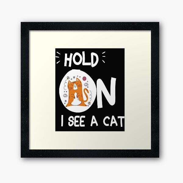 Item preview, Cat Lover Cat Mom Funny Hold On I See A Cat designed and sold by jhonrichy.