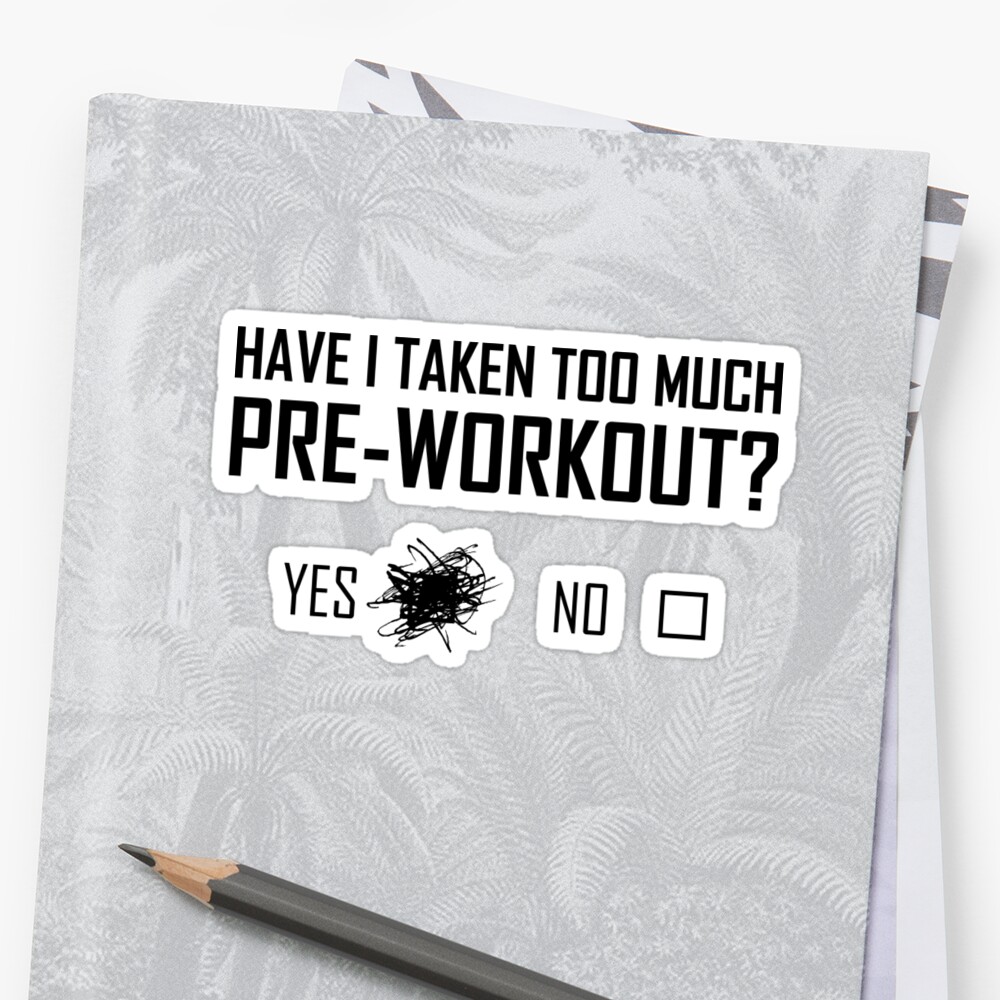 too-much-pre-workout-sticker-by-djbalogh-redbubble