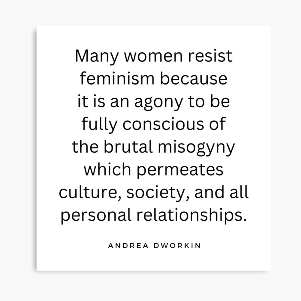 Why Many Women Resist Feminism - Andrea Dworkin Quote - RadFem Quote