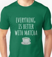 Everything is better with matcha Unisex T-Shirt