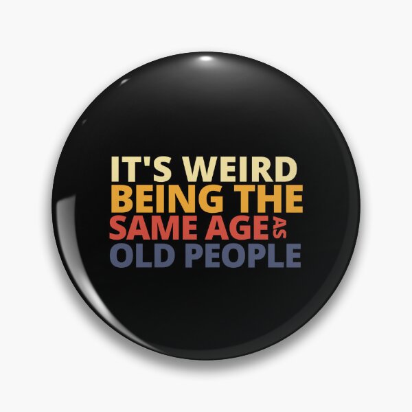 Item preview, It's Weird Being The Same Age As Old People  designed and sold by Yayatachdiyat0.