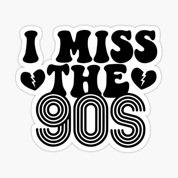 Oh I Miss The 90s' Sticker