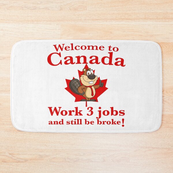 Item preview, Welcome to Canada! Work 3 jobs and still be broke! That's the state of the Canadian economy designed and sold by Signs for Dark Times.