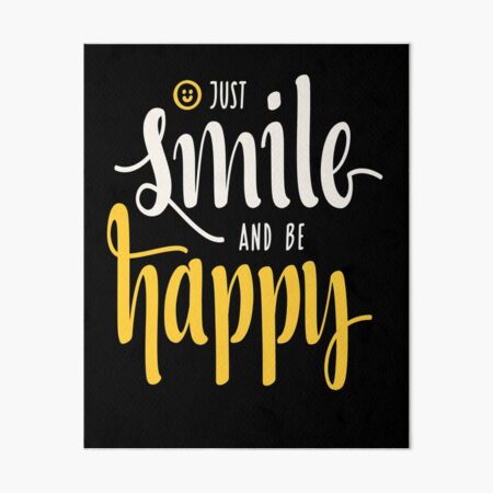 Just Smile And Be Happy Motivational Attitude Happiness, Dreams, Life Quote Art Board Print