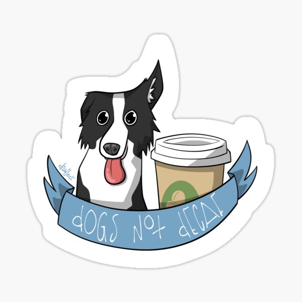 Dogs Not Decaf Sticker