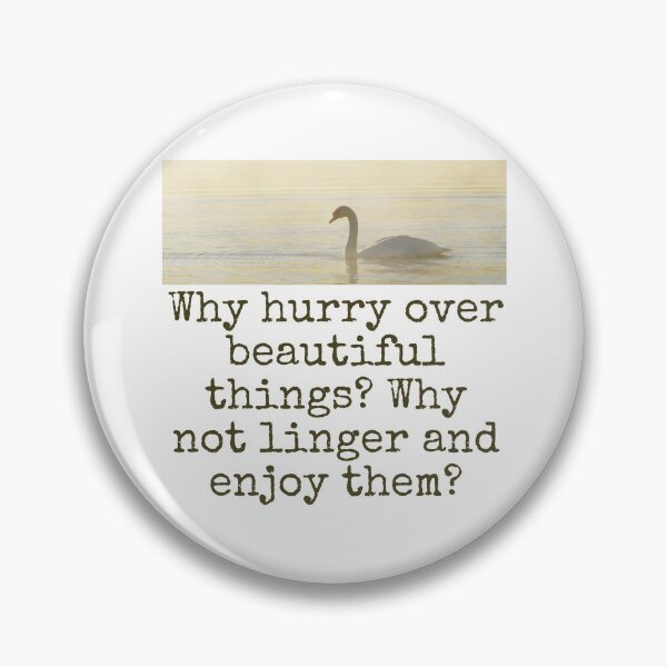 Item preview, Why Hurry Over Beautiful Things - Beauty Quote  designed and sold by CrankyOldDude.