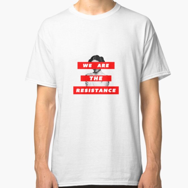 We Are The Resistance Part. deux Classic T-Shirt
