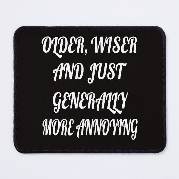 Item preview, Senior Citizen Funny Humor Older, Wiser And Just Generally More Annoying designed and sold by fantasticdesign.