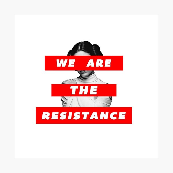 We Are The Resistance Part. deux Photographic Print